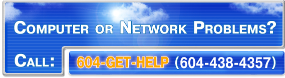 Computer or Network Problems? Call 604-GET-HELP (604-438-4357) for On-Site technical support, troubleshooting, computer services, help and computer repair in Greater Vancouver, BC, Canada.